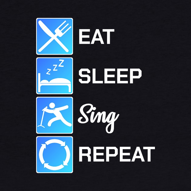 Eat Sleep Sing Repeat Funny Gift by bigD